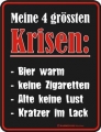 Fun Schild - MEINE 4 GRÖSSTEN KRISEN....